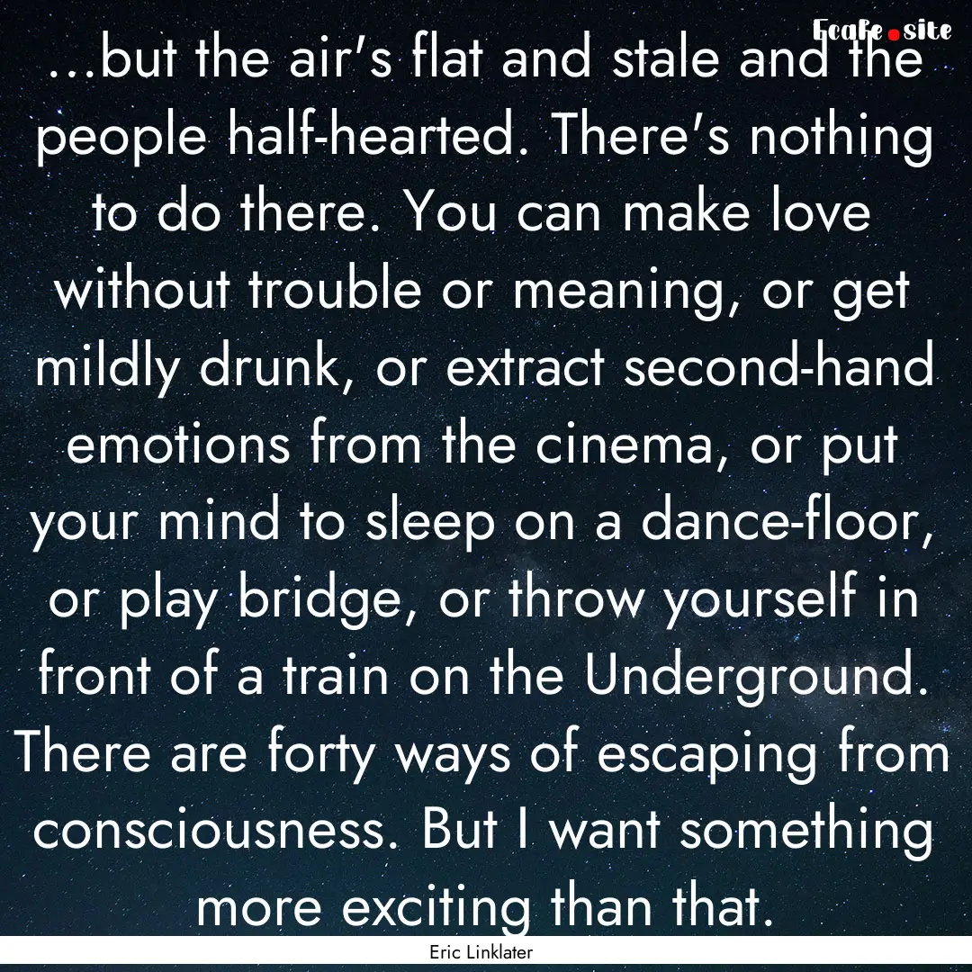 ...but the air's flat and stale and the people.... : Quote by Eric Linklater