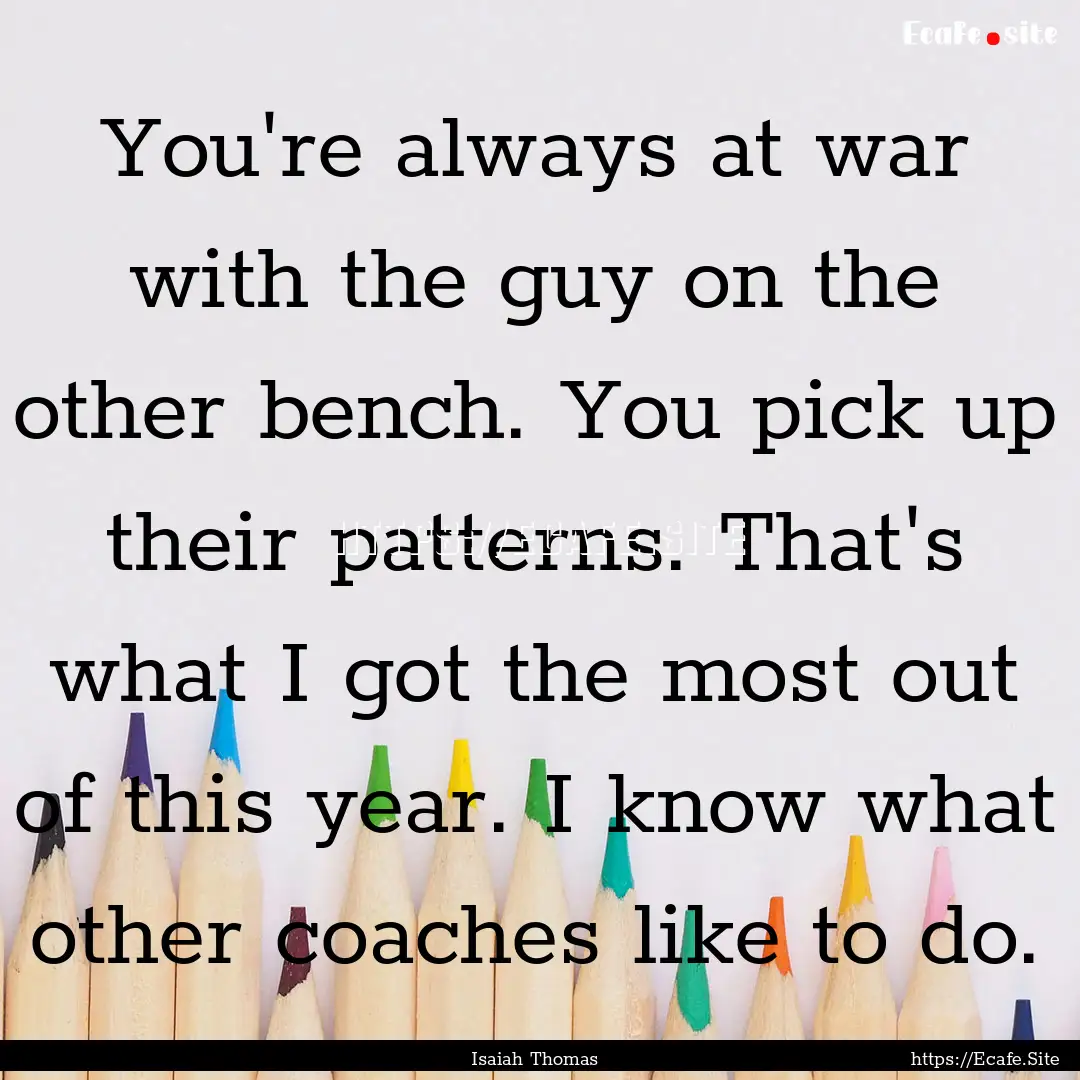 You're always at war with the guy on the.... : Quote by Isaiah Thomas