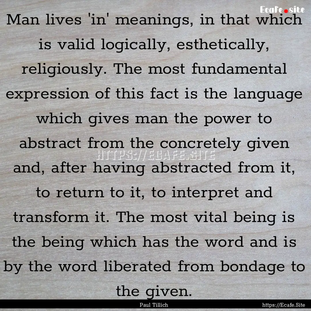 Man lives 'in' meanings, in that which is.... : Quote by Paul Tillich