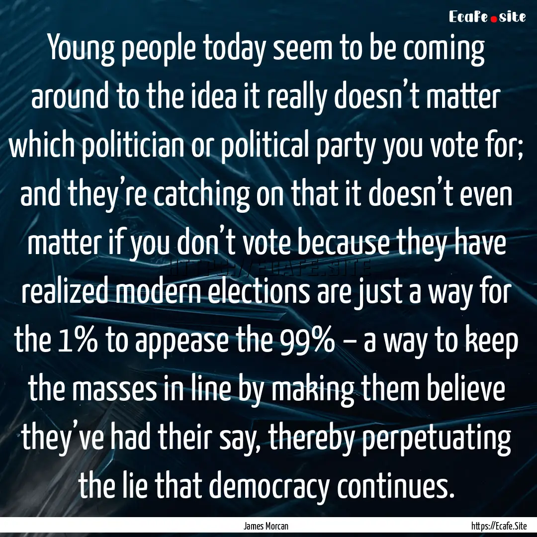 Young people today seem to be coming around.... : Quote by James Morcan