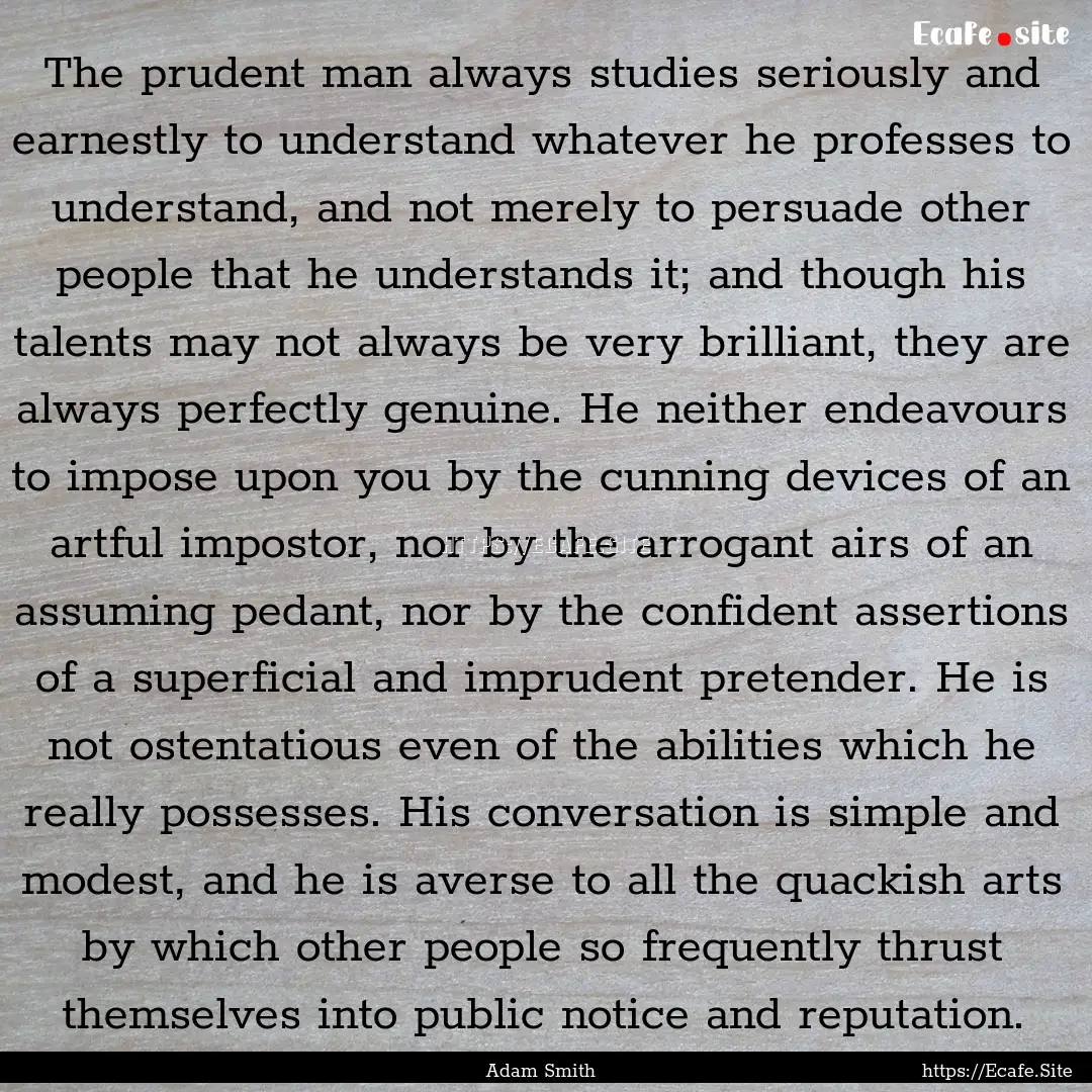 The prudent man always studies seriously.... : Quote by Adam Smith