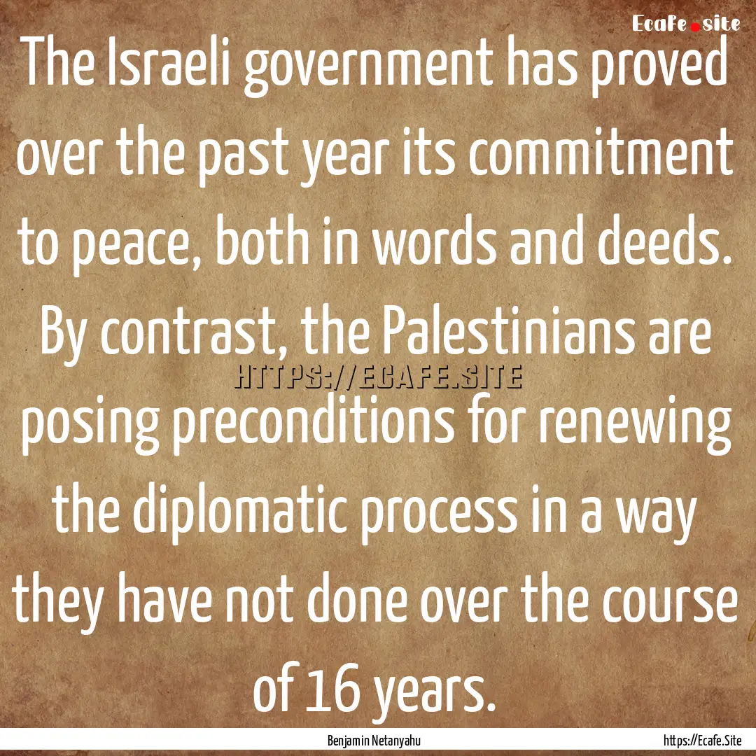 The Israeli government has proved over the.... : Quote by Benjamin Netanyahu