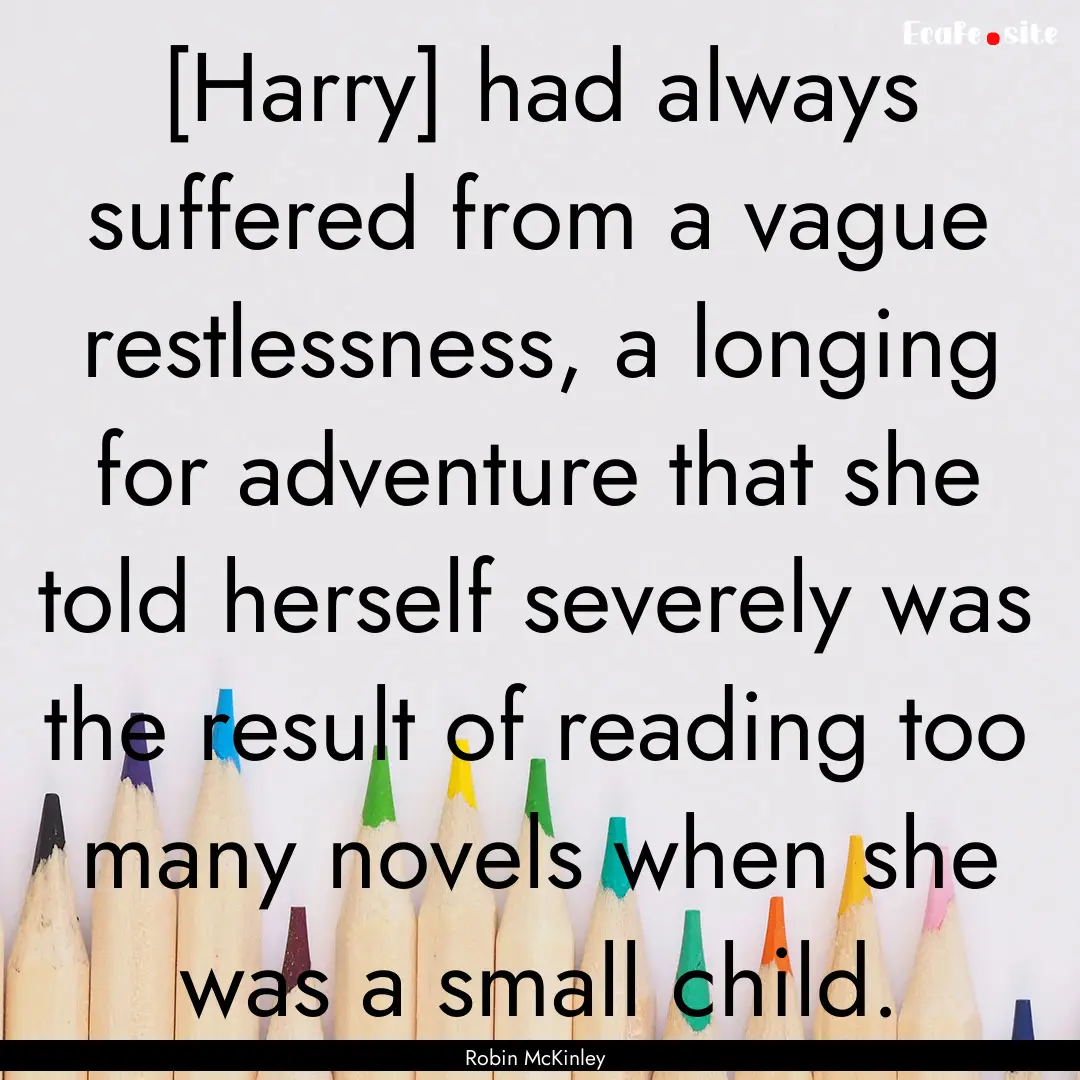 [Harry] had always suffered from a vague.... : Quote by Robin McKinley