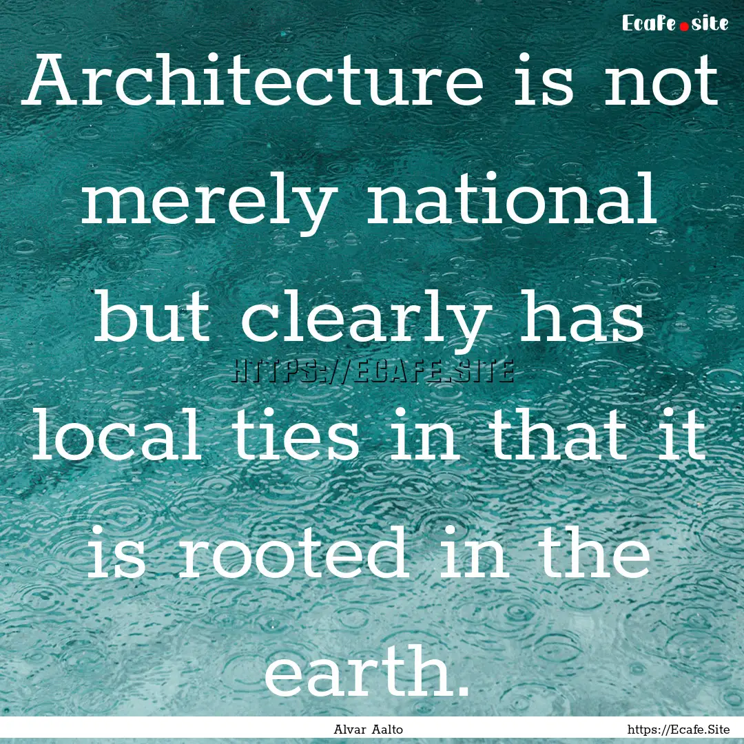 Architecture is not merely national but clearly.... : Quote by Alvar Aalto