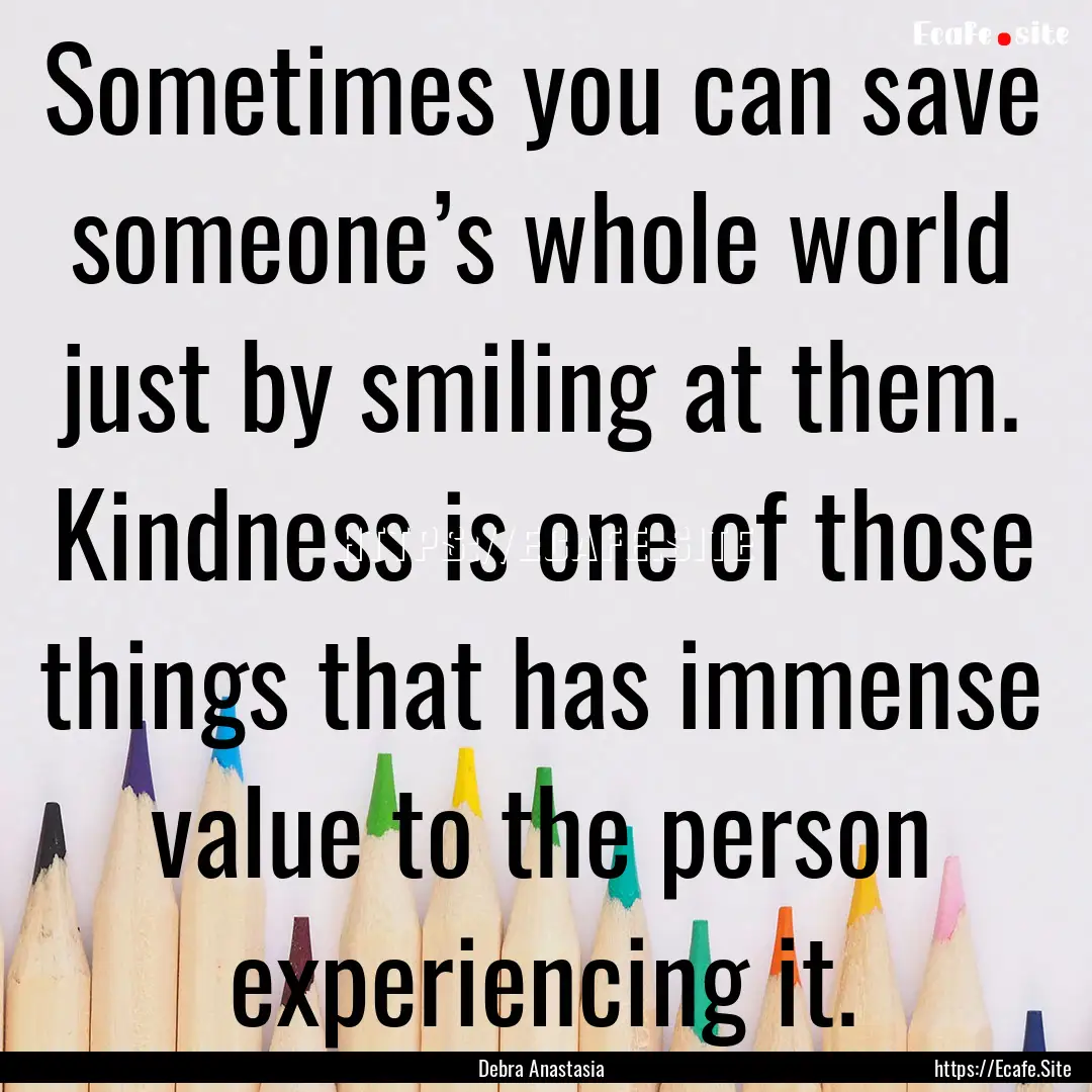 Sometimes you can save someone’s whole.... : Quote by Debra Anastasia