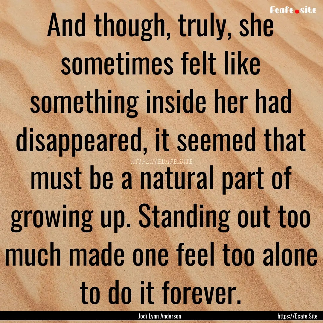 And though, truly, she sometimes felt like.... : Quote by Jodi Lynn Anderson