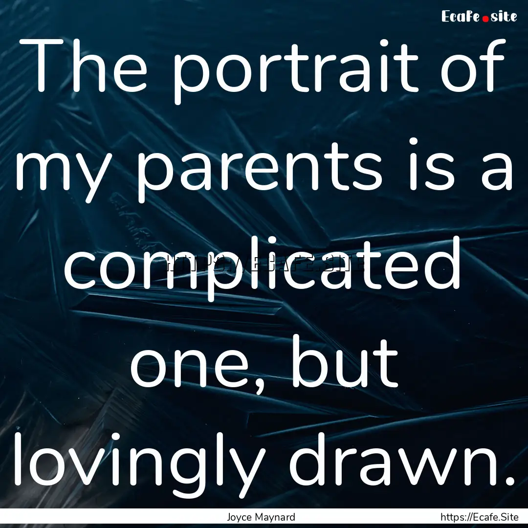 The portrait of my parents is a complicated.... : Quote by Joyce Maynard