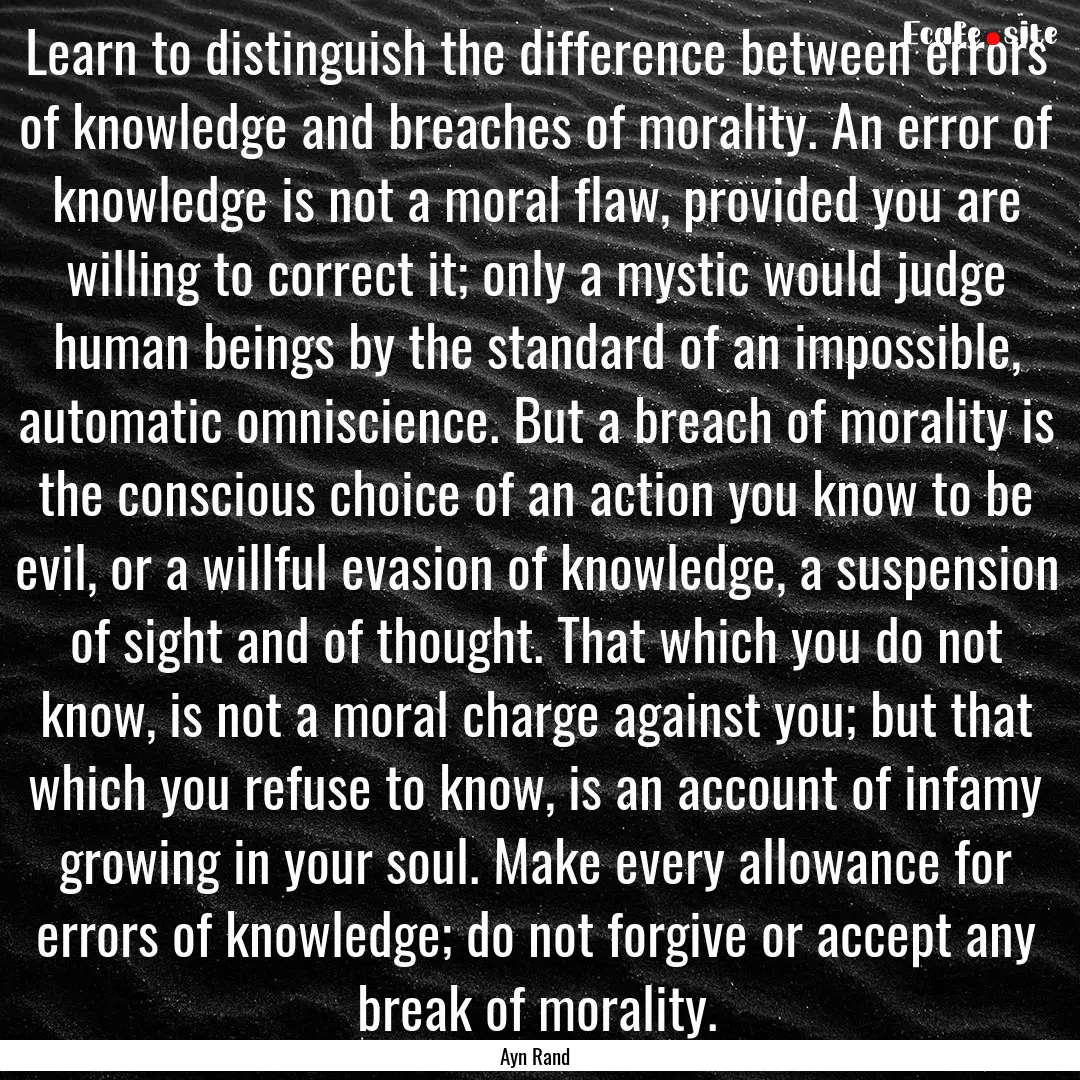 Learn to distinguish the difference between.... : Quote by Ayn Rand