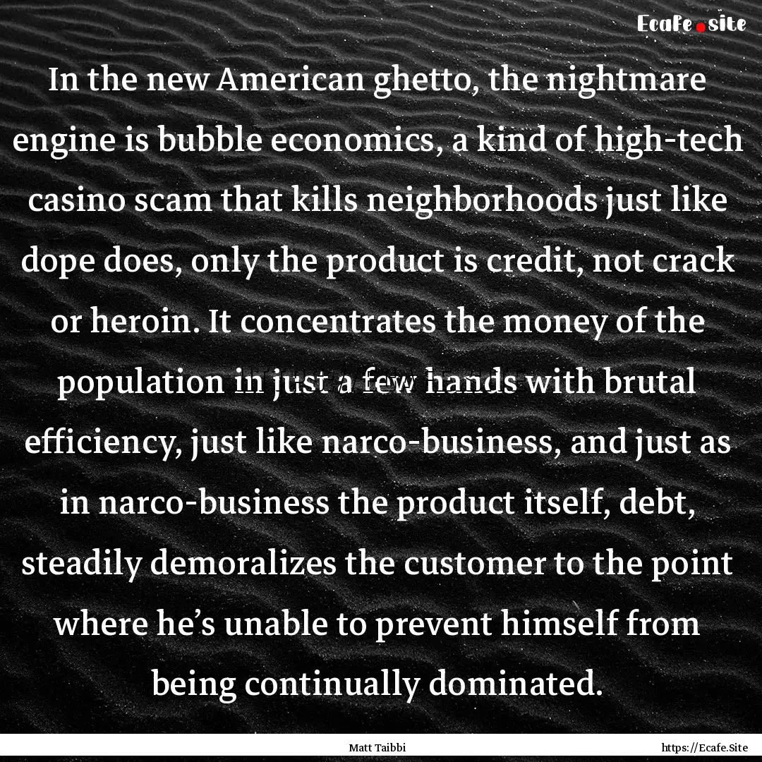 In the new American ghetto, the nightmare.... : Quote by Matt Taibbi