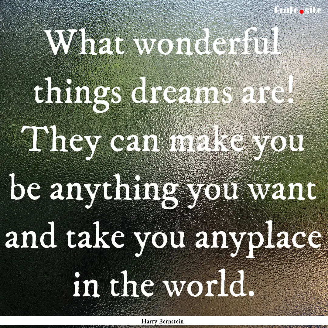 What wonderful things dreams are! They can.... : Quote by Harry Bernstein