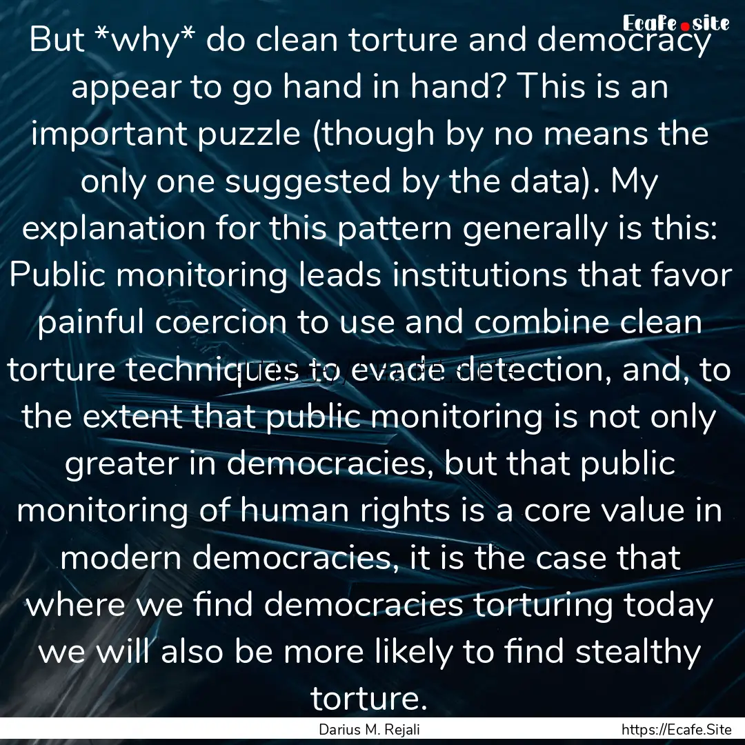 But *why* do clean torture and democracy.... : Quote by Darius M. Rejali