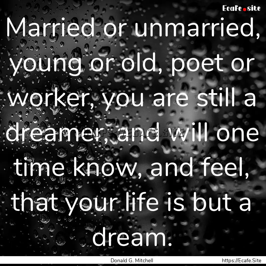 Married or unmarried, young or old, poet.... : Quote by Donald G. Mitchell