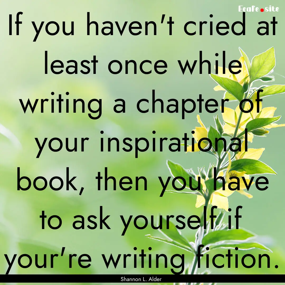 If you haven't cried at least once while.... : Quote by Shannon L. Alder