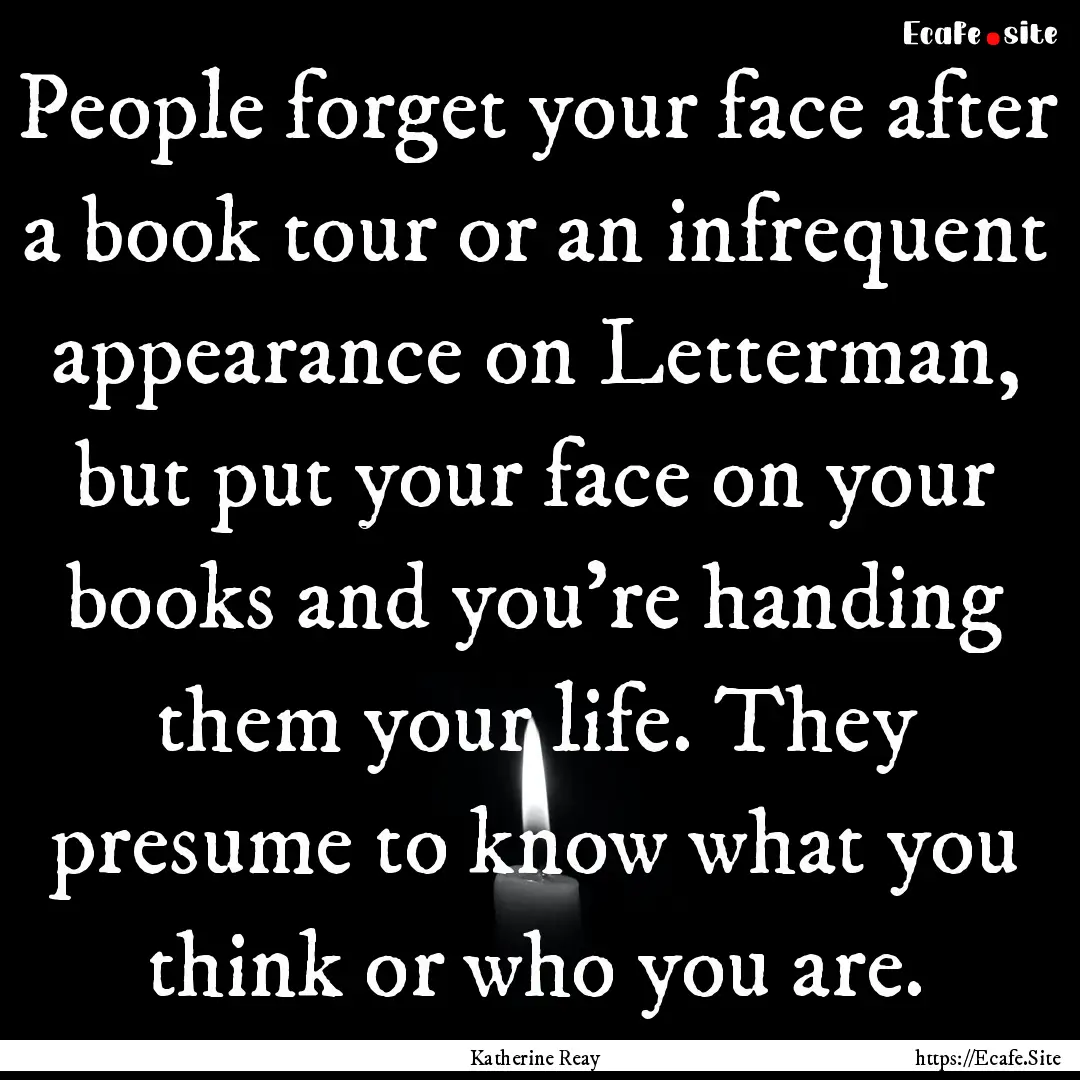 People forget your face after a book tour.... : Quote by Katherine Reay