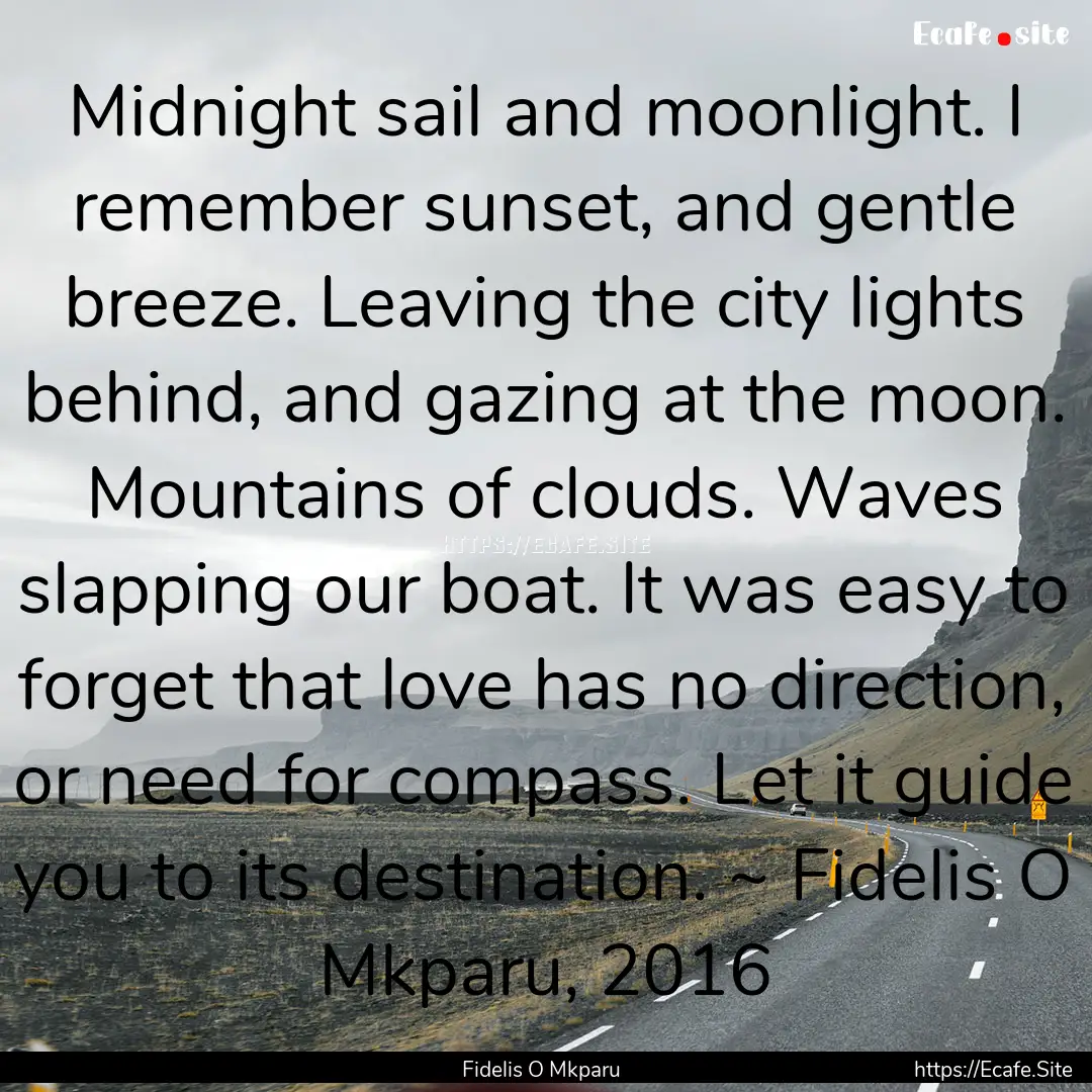 Midnight sail and moonlight. I remember sunset,.... : Quote by Fidelis O Mkparu