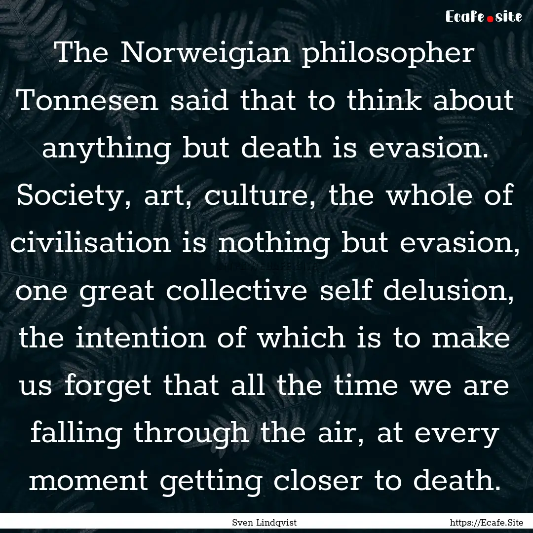 The Norweigian philosopher Tonnesen said.... : Quote by Sven Lindqvist