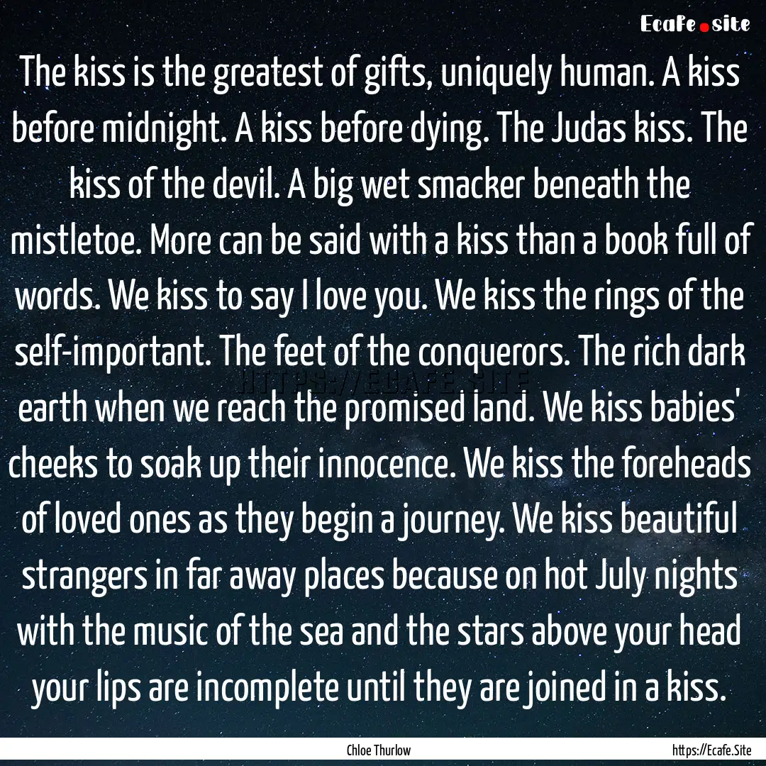 The kiss is the greatest of gifts, uniquely.... : Quote by Chloe Thurlow