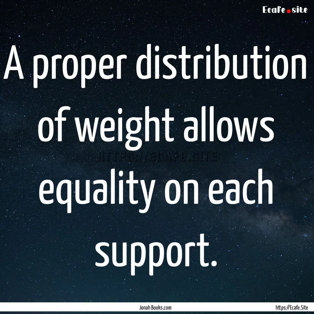 A proper distribution of weight allows equality.... : Quote by Jonah Books.com