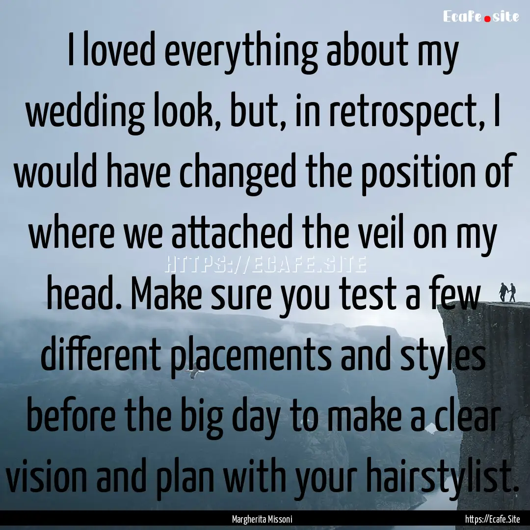 I loved everything about my wedding look,.... : Quote by Margherita Missoni