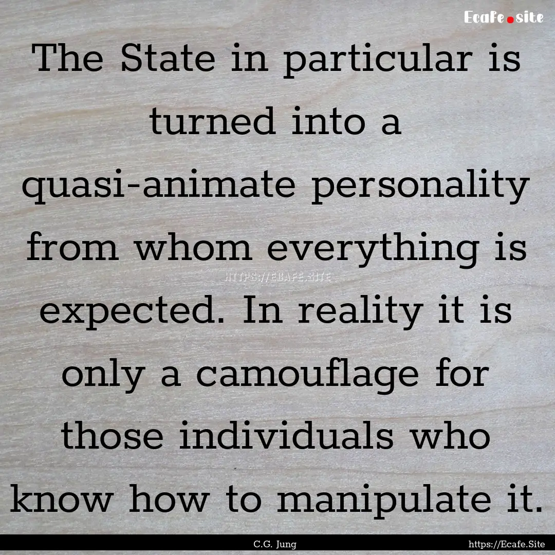 The State in particular is turned into a.... : Quote by C.G. Jung