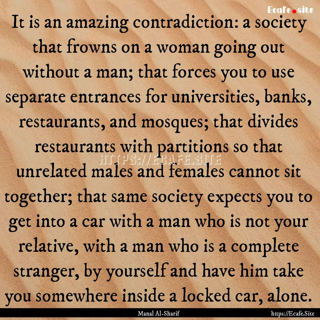 It is an amazing contradiction: a society.... : Quote by Manal Al-Sharif