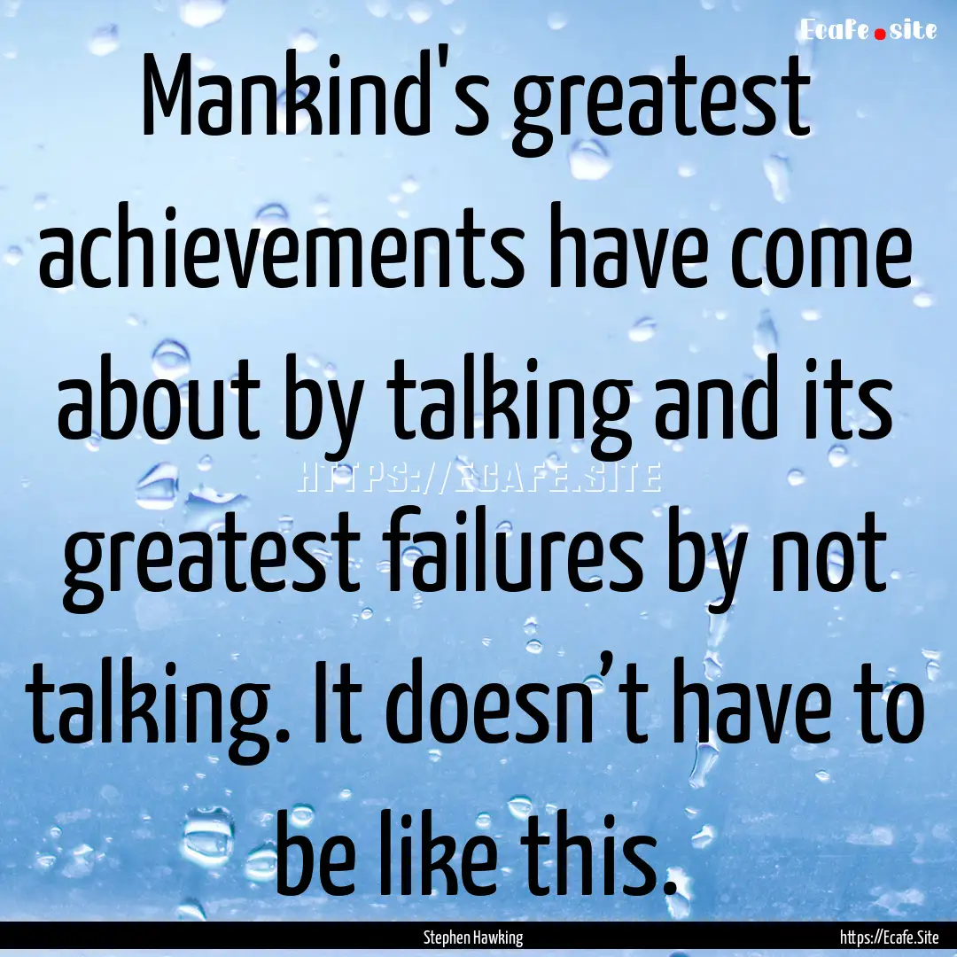 Mankind's greatest achievements have come.... : Quote by Stephen Hawking