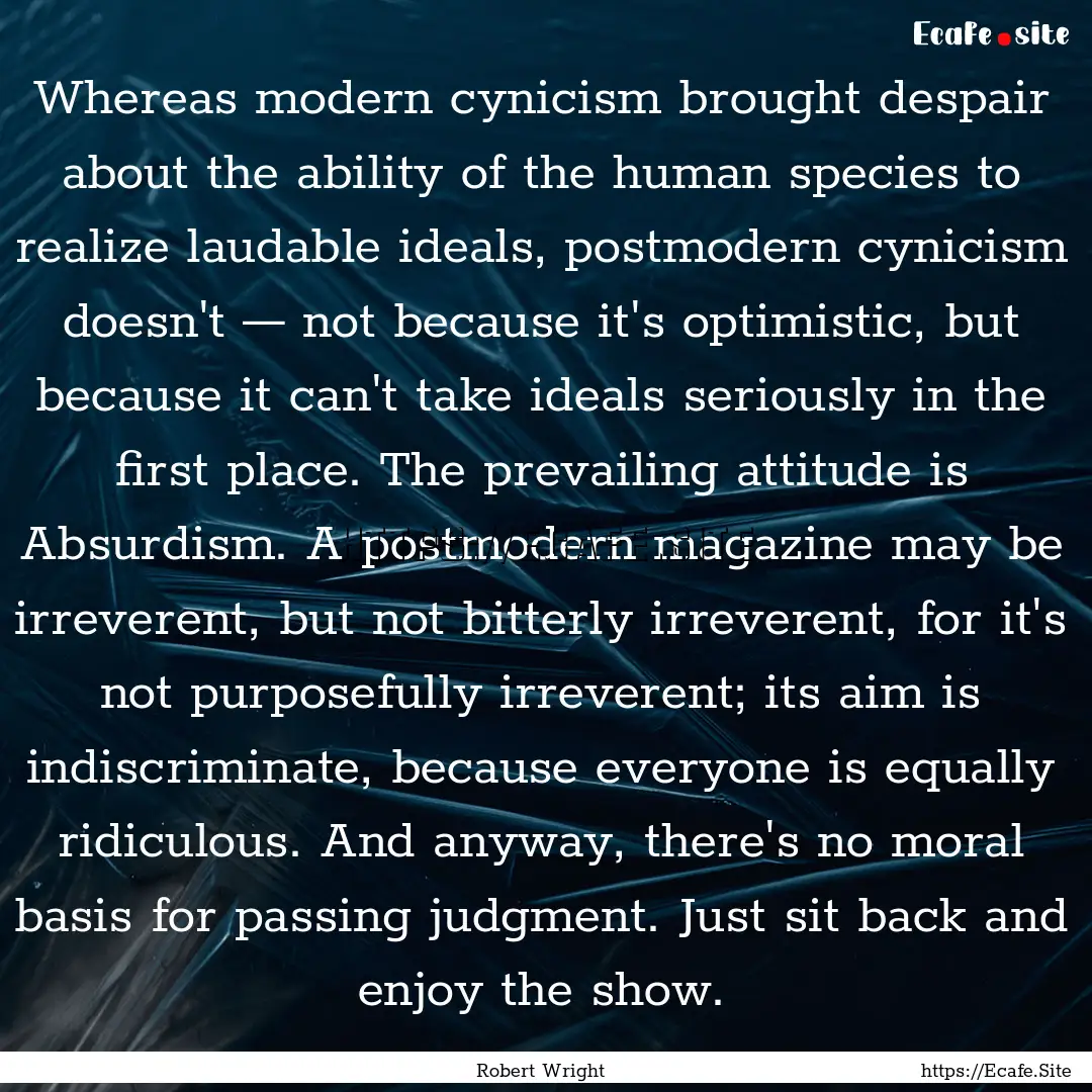 Whereas modern cynicism brought despair about.... : Quote by Robert Wright