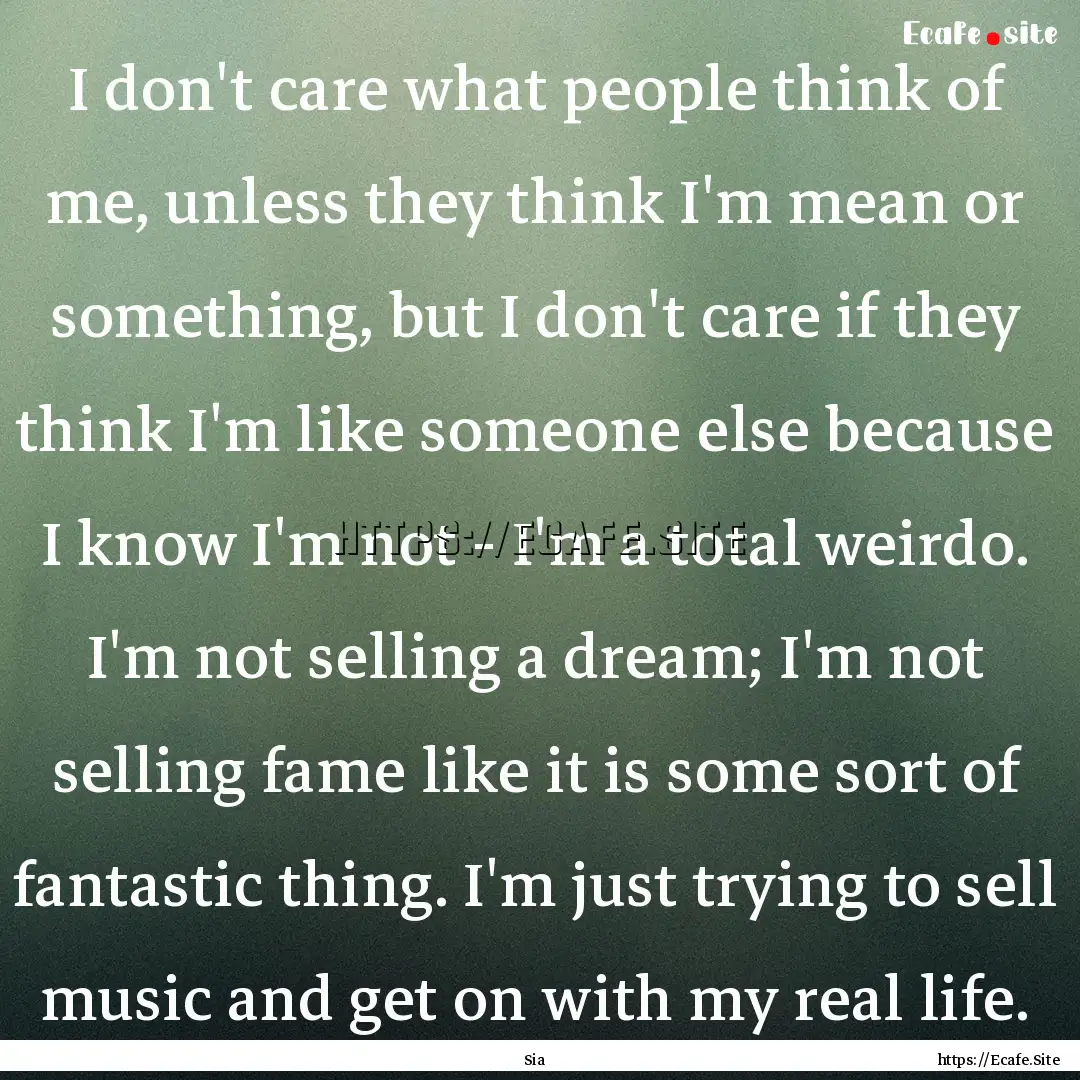 I don't care what people think of me, unless.... : Quote by Sia