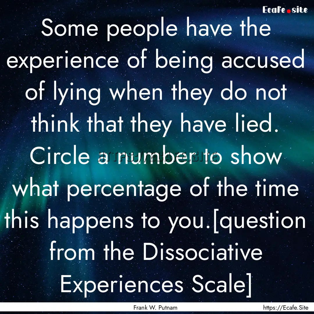 Some people have the experience of being.... : Quote by Frank W. Putnam