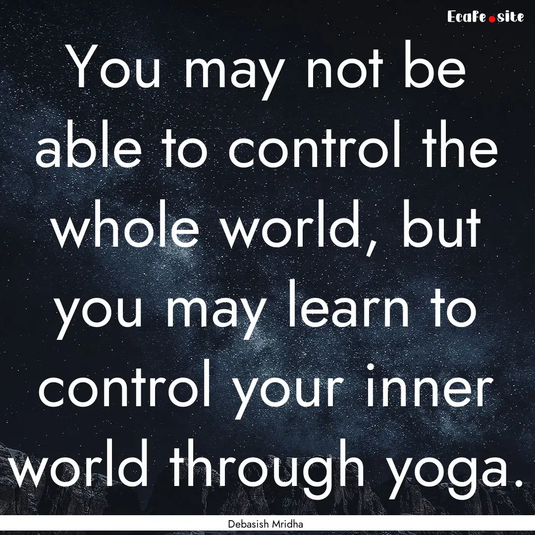 You may not be able to control the whole.... : Quote by Debasish Mridha