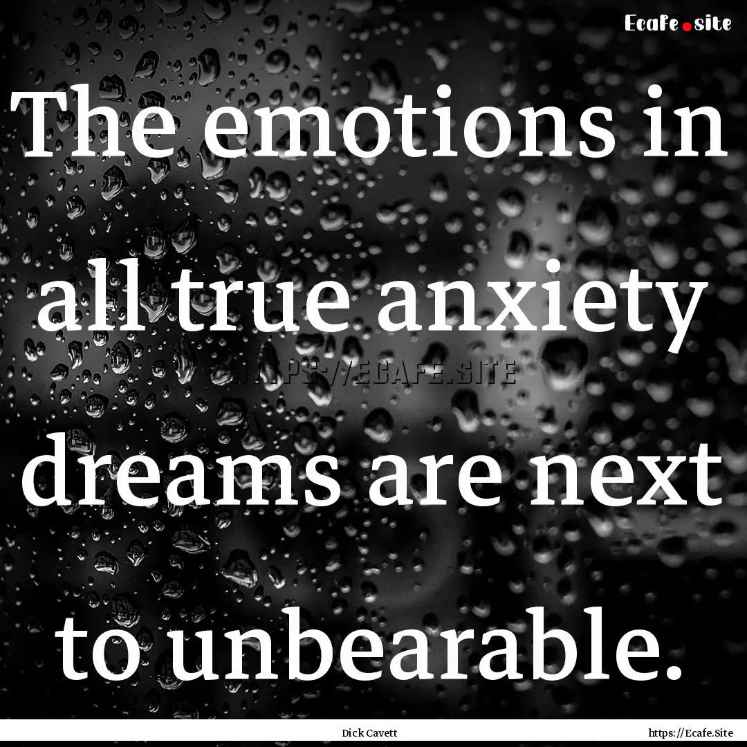 The emotions in all true anxiety dreams are.... : Quote by Dick Cavett