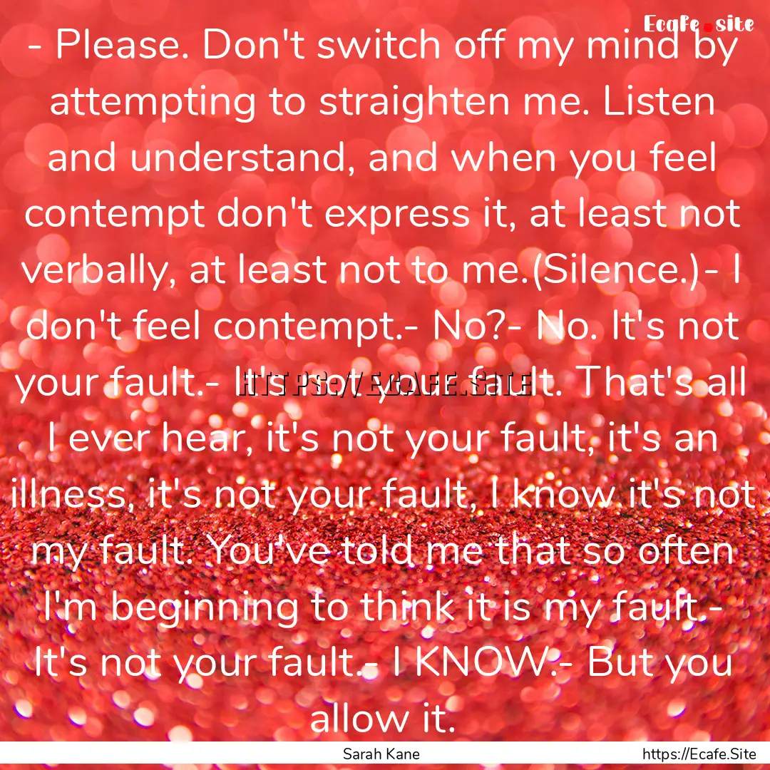 - Please. Don't switch off my mind by attempting.... : Quote by Sarah Kane