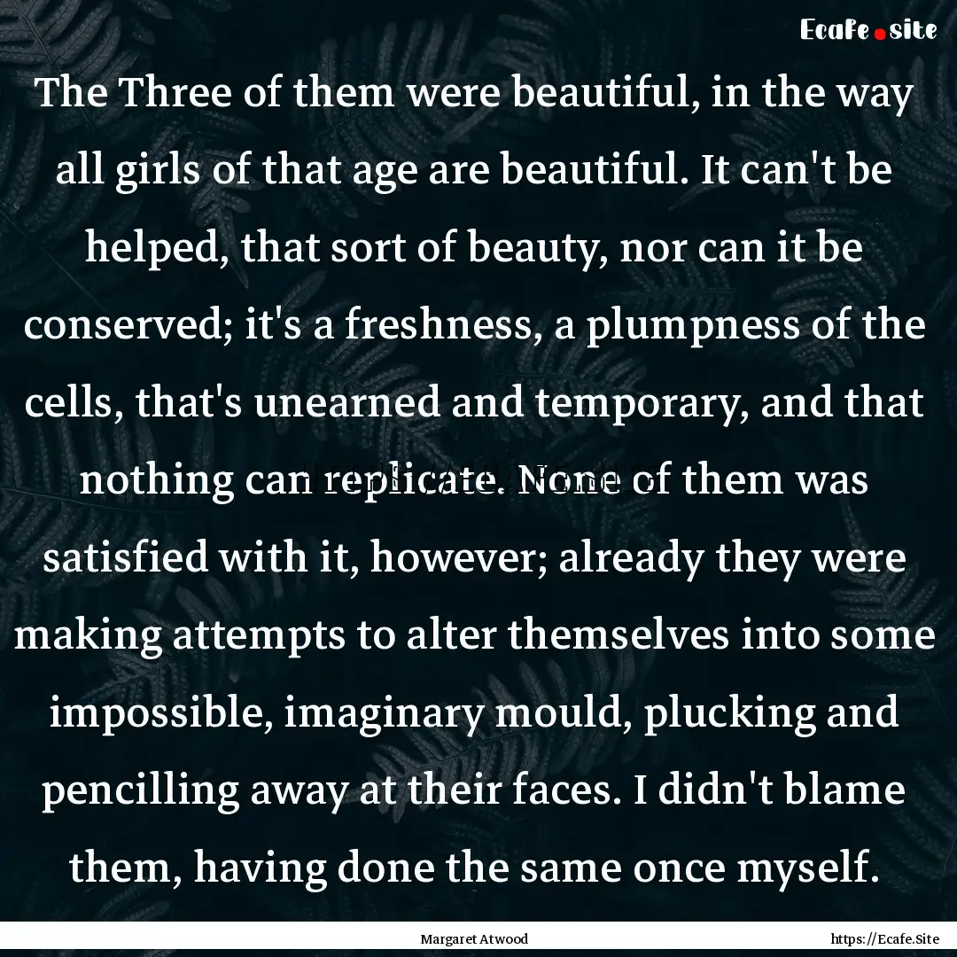 The Three of them were beautiful, in the.... : Quote by Margaret Atwood