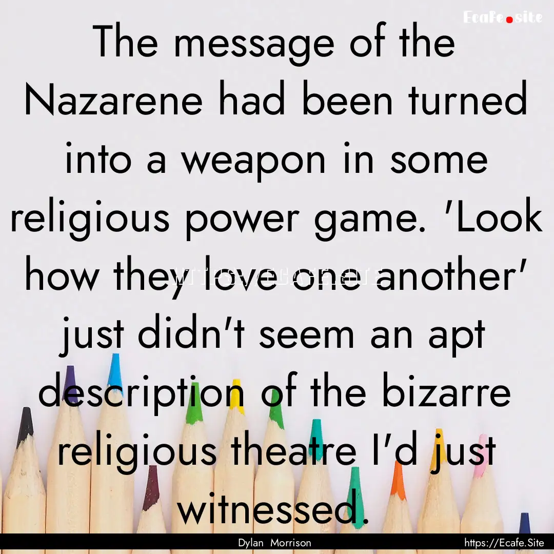 The message of the Nazarene had been turned.... : Quote by Dylan Morrison