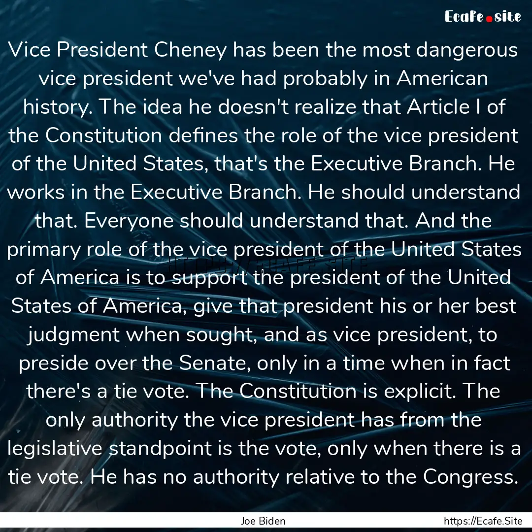 Vice President Cheney has been the most dangerous.... : Quote by Joe Biden