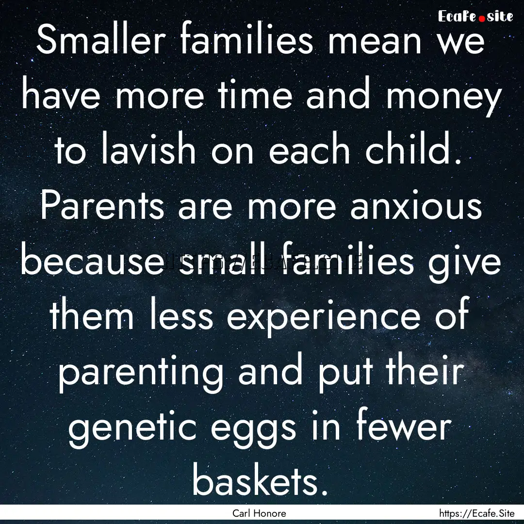 Smaller families mean we have more time and.... : Quote by Carl Honore