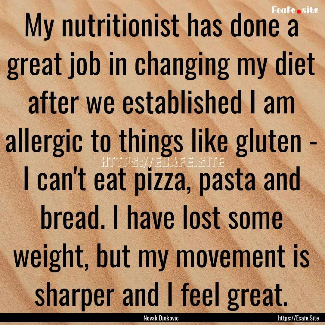 My nutritionist has done a great job in changing.... : Quote by Novak Djokovic