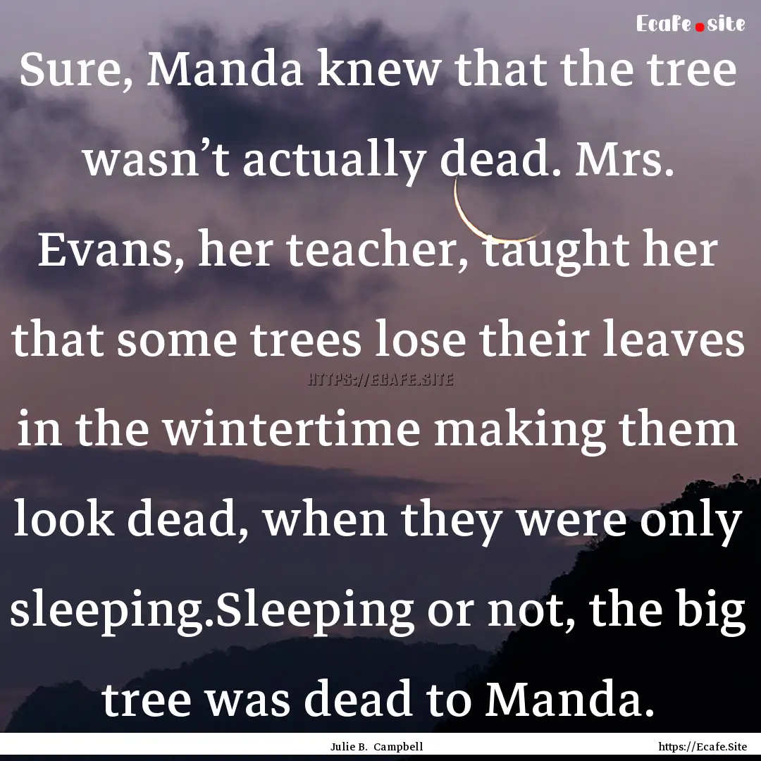 Sure, Manda knew that the tree wasn’t actually.... : Quote by Julie B. Campbell