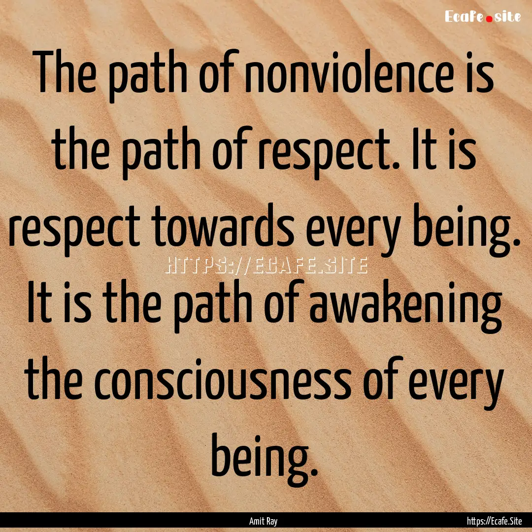 The path of nonviolence is the path of respect..... : Quote by Amit Ray