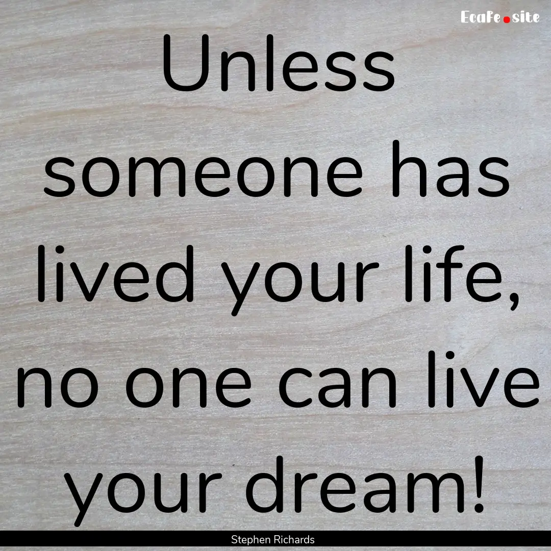 Unless someone has lived your life, no one.... : Quote by Stephen Richards