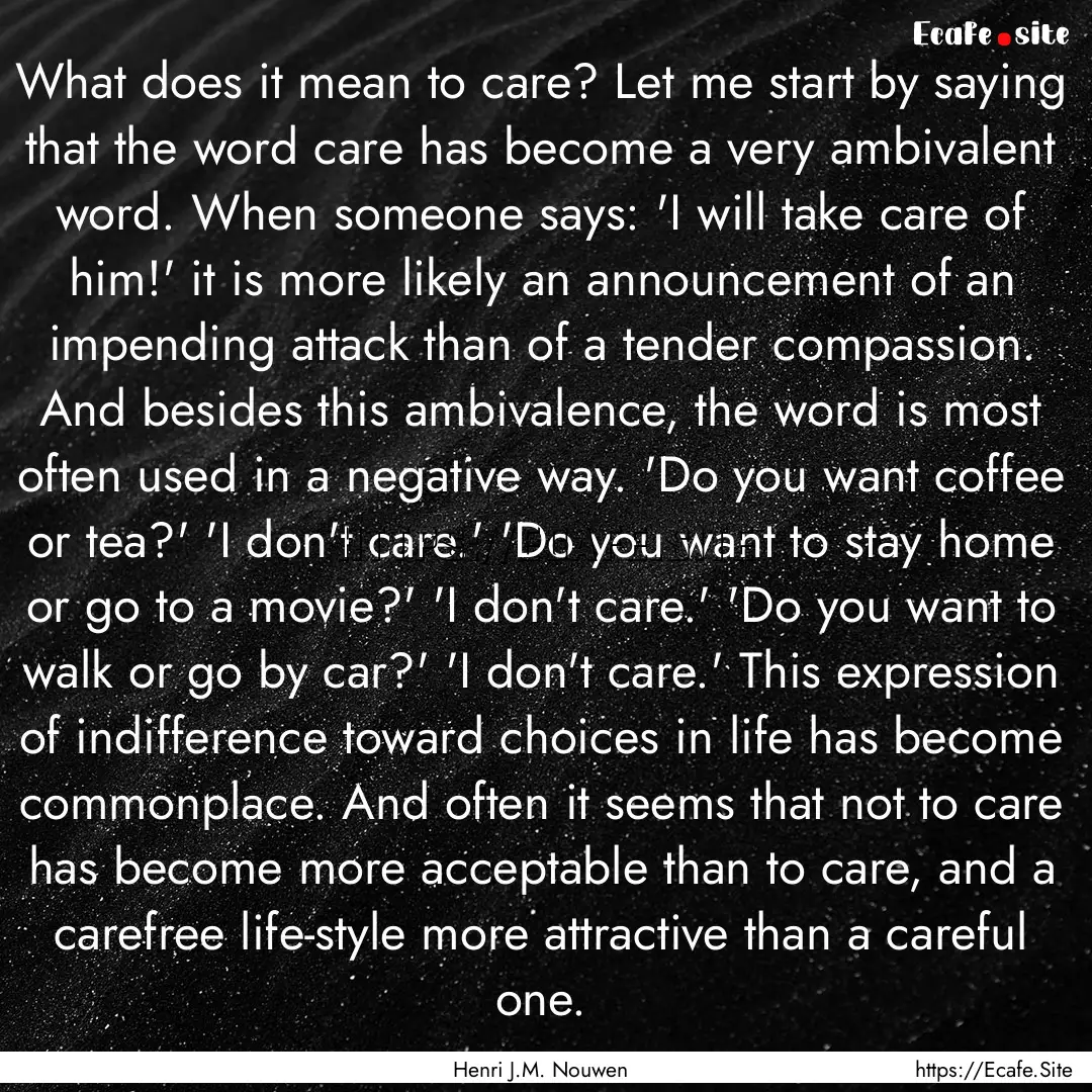 What does it mean to care? Let me start by.... : Quote by Henri J.M. Nouwen