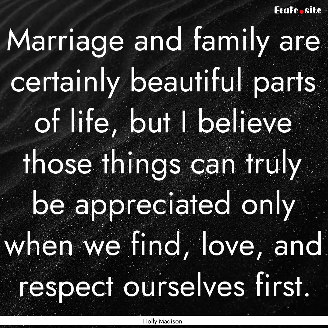 Marriage and family are certainly beautiful.... : Quote by Holly Madison