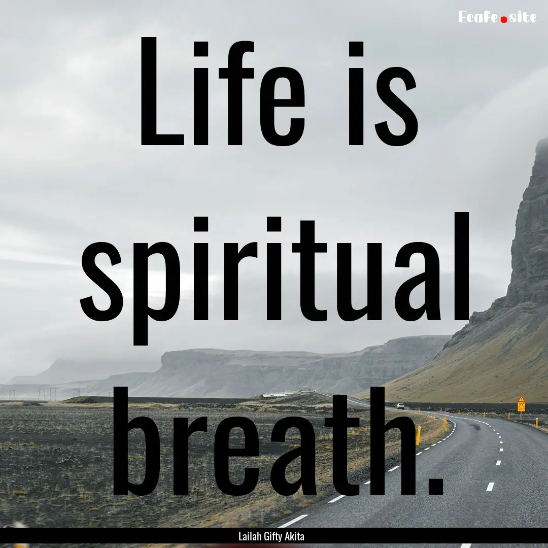 Life is spiritual breath. : Quote by Lailah Gifty Akita