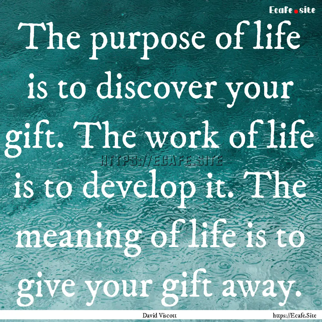 The purpose of life is to discover your gift..... : Quote by David Viscott