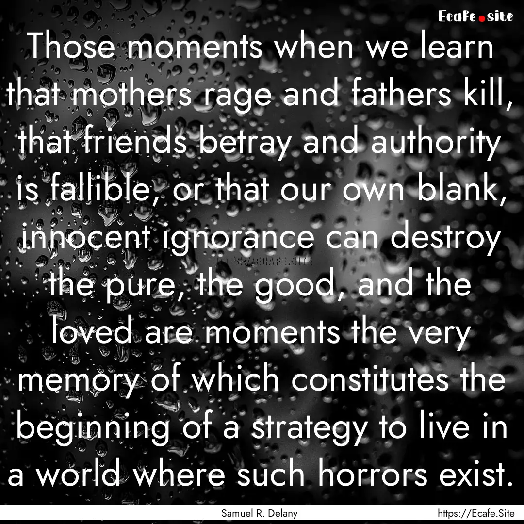 Those moments when we learn that mothers.... : Quote by Samuel R. Delany