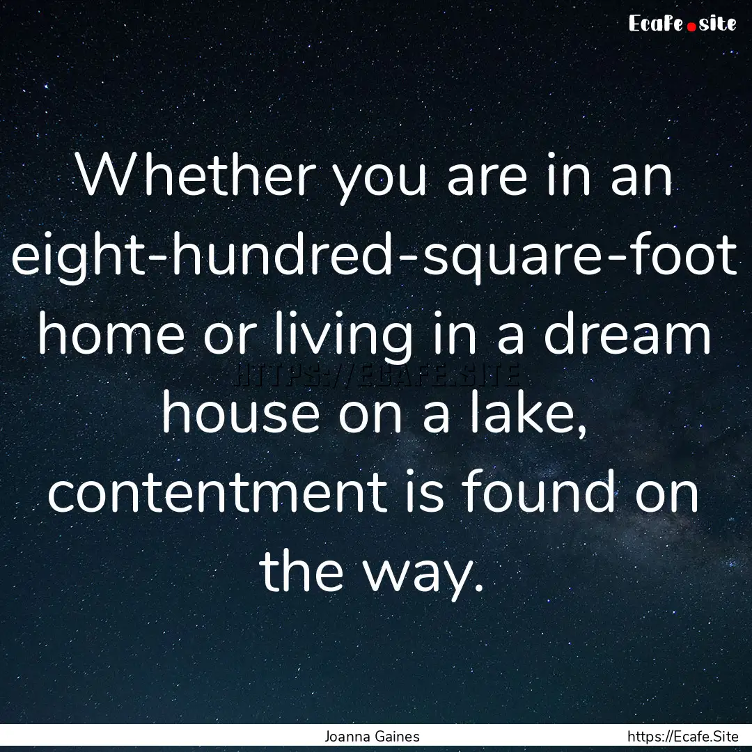 Whether you are in an eight-hundred-square-foot.... : Quote by Joanna Gaines