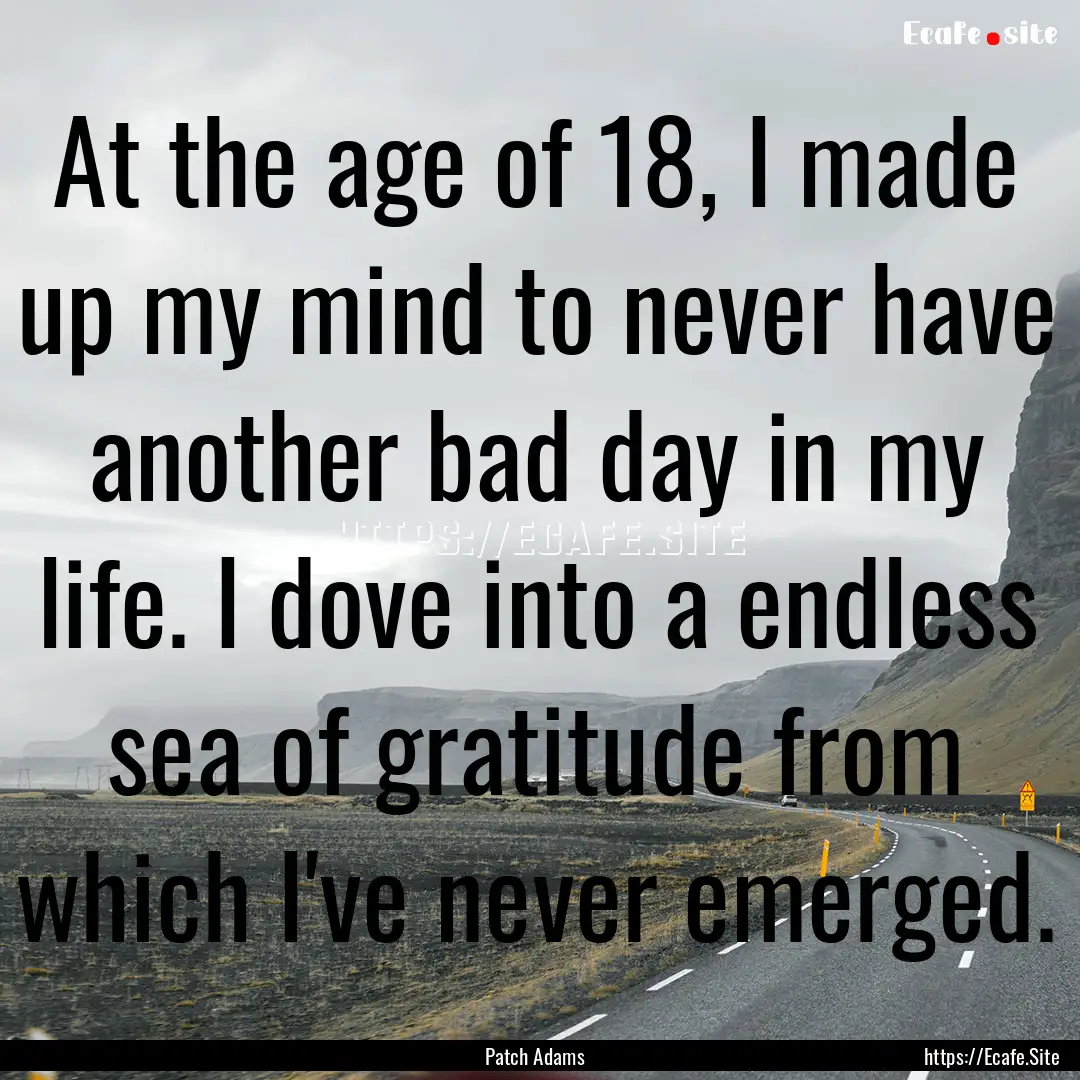 At the age of 18, I made up my mind to never.... : Quote by Patch Adams