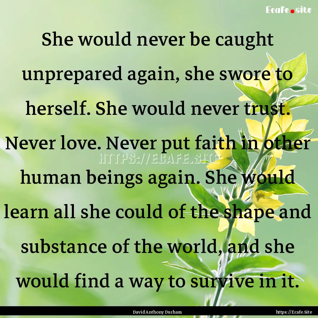 She would never be caught unprepared again,.... : Quote by David Anthony Durham