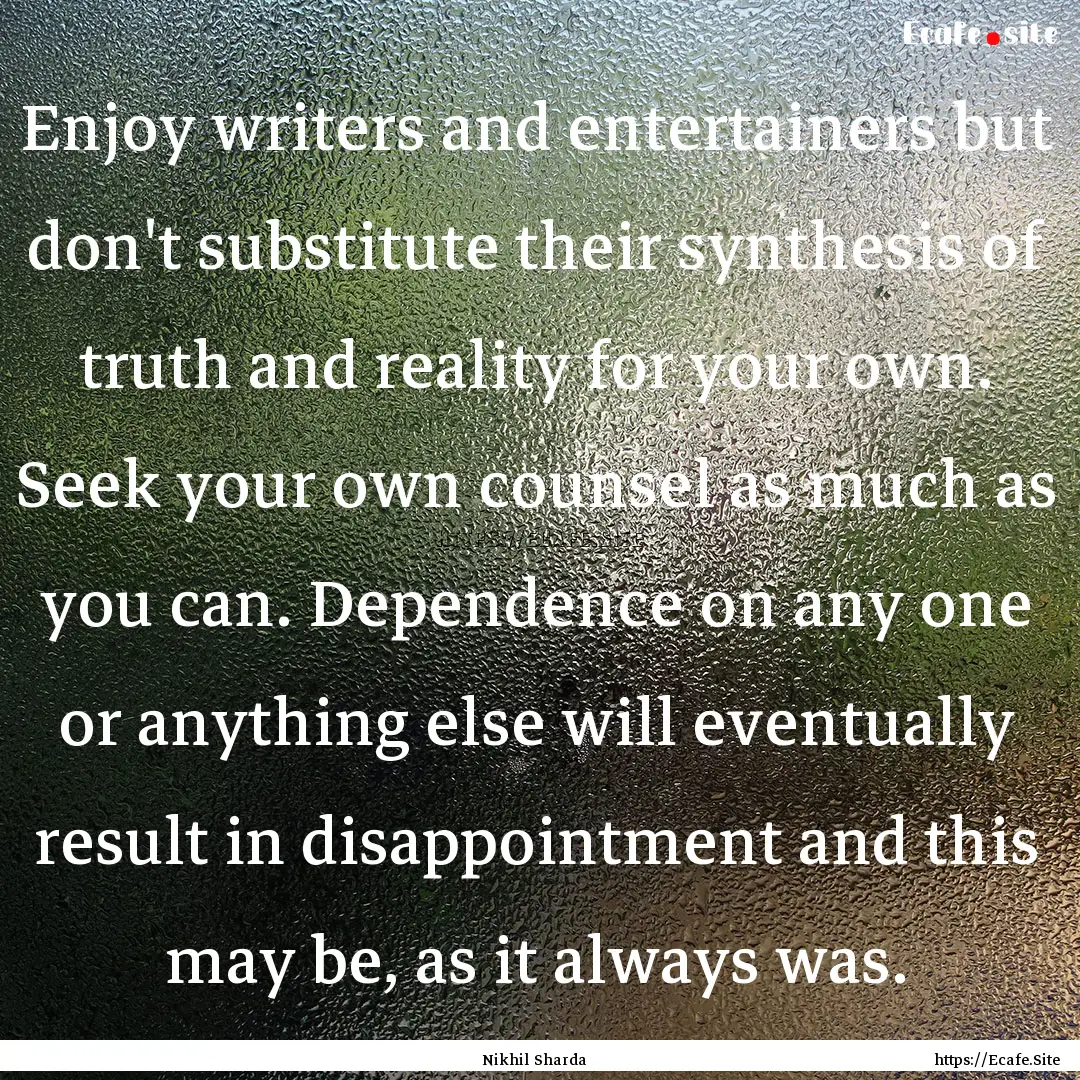 Enjoy writers and entertainers but don't.... : Quote by Nikhil Sharda