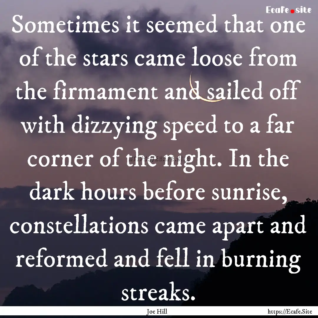 Sometimes it seemed that one of the stars.... : Quote by Joe Hill